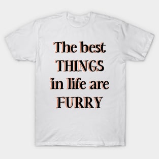 The best things in life are furry T-Shirt